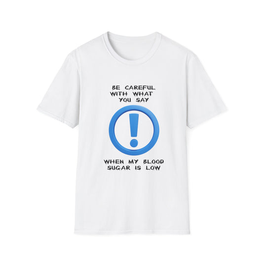 Diabetes Humor T-Shirt — "Be Careful With What You Say When My Blood Sugar Is Low"
