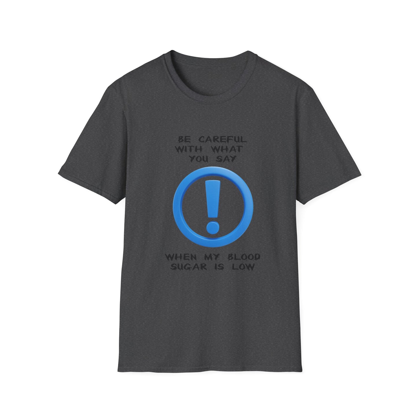 Diabetes Humor T-Shirt — "Be Careful With What You Say When My Blood Sugar Is Low"