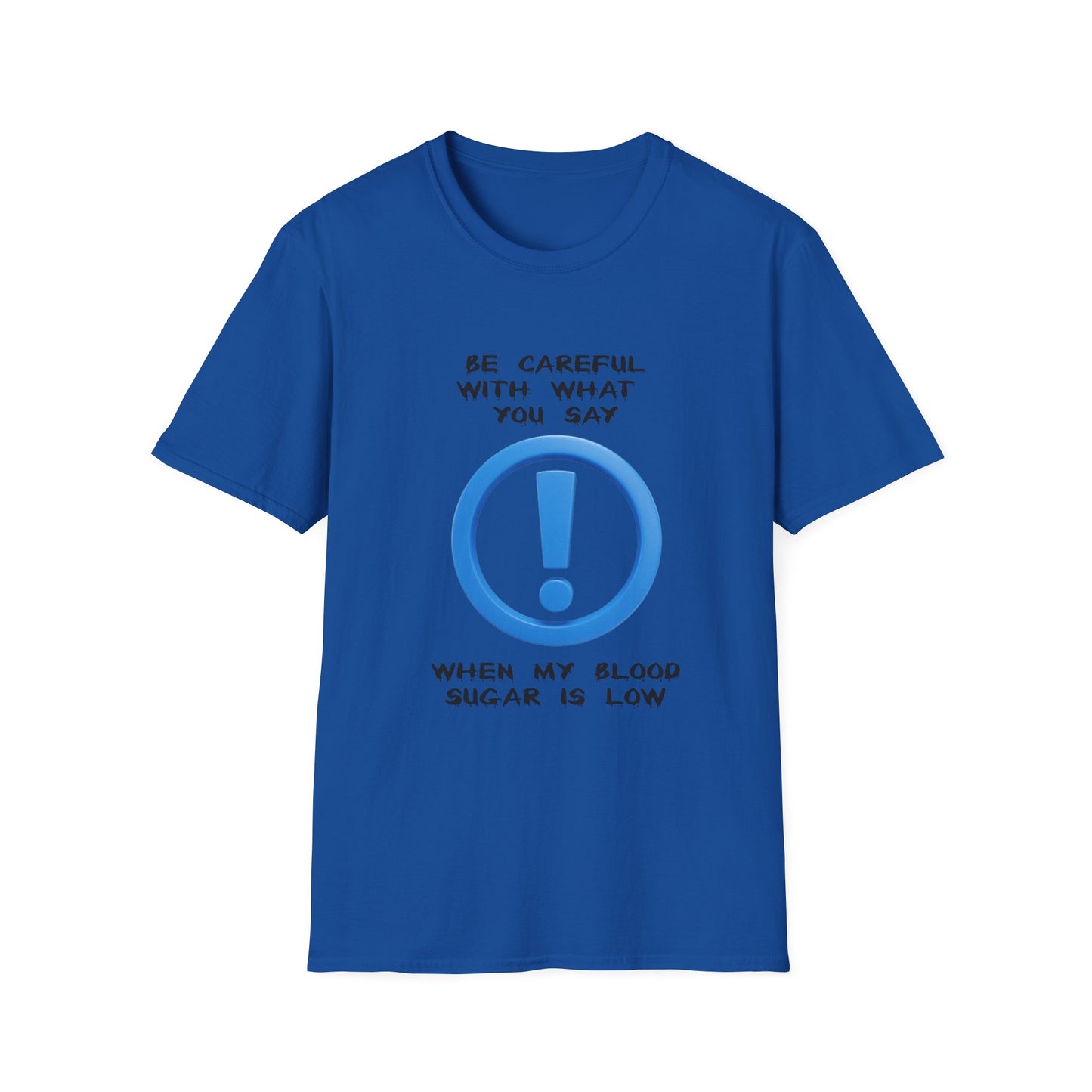 Diabetes Humor T-Shirt — "Be Careful With What You Say When My Blood Sugar Is Low"