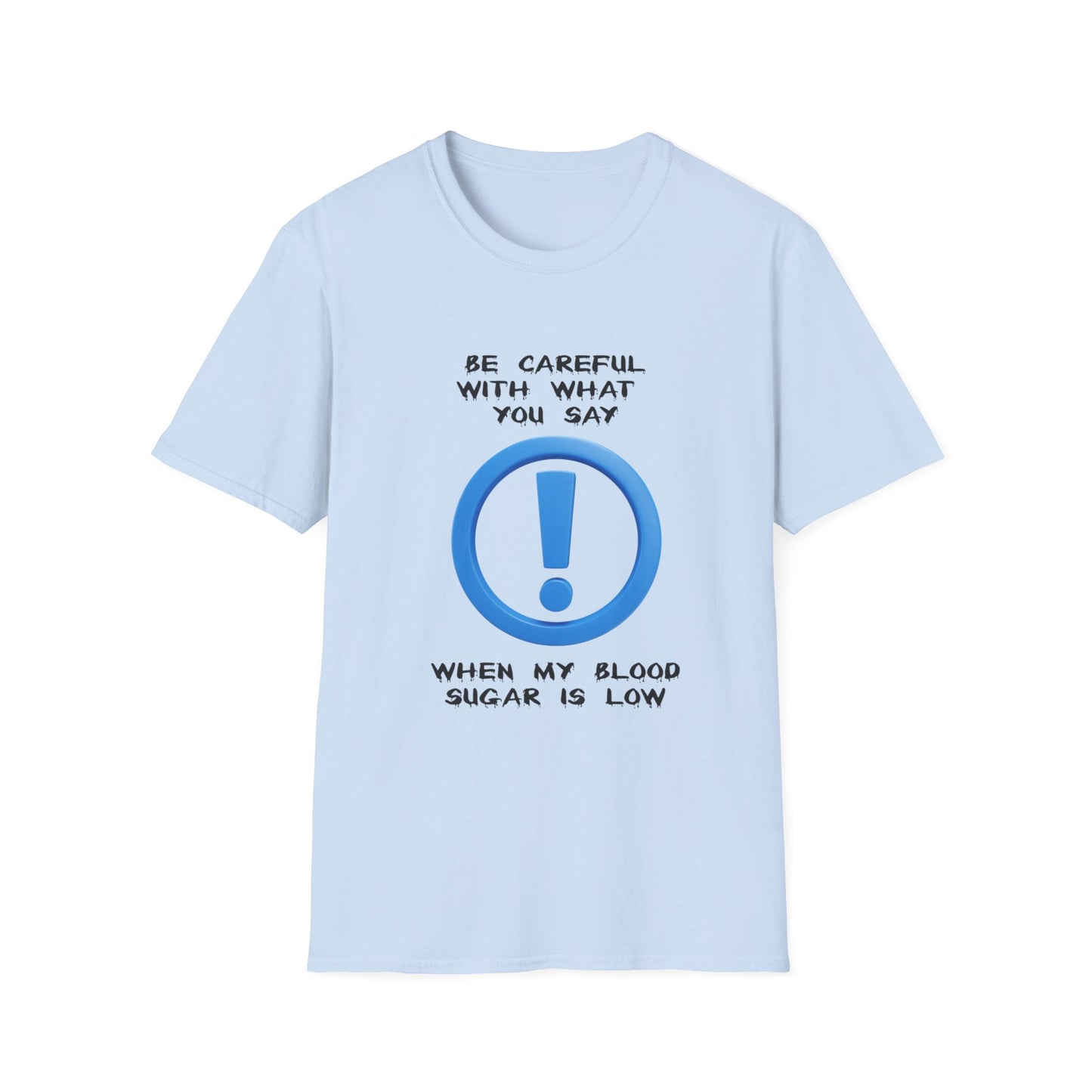 Diabetes Humor T-Shirt — "Be Careful With What You Say When My Blood Sugar Is Low"
