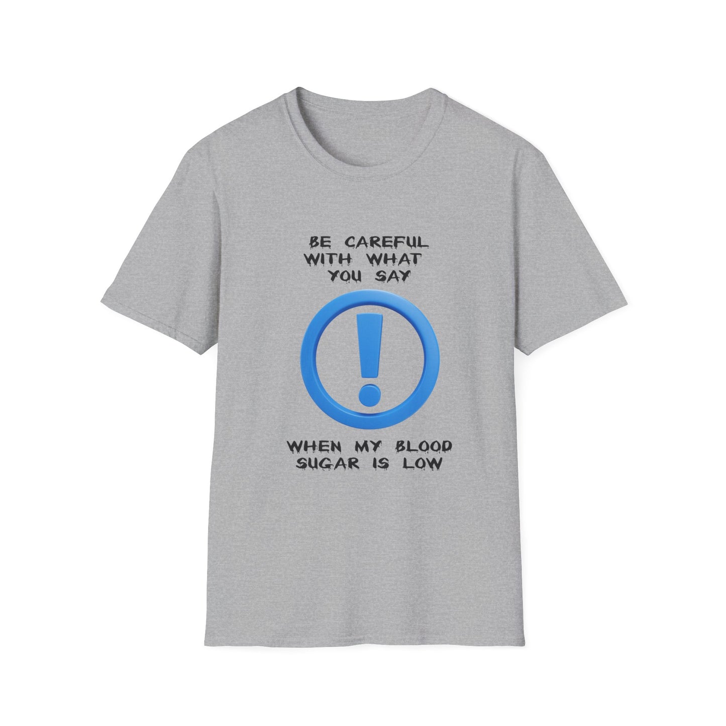 Diabetes Humor T-Shirt — "Be Careful With What You Say When My Blood Sugar Is Low"