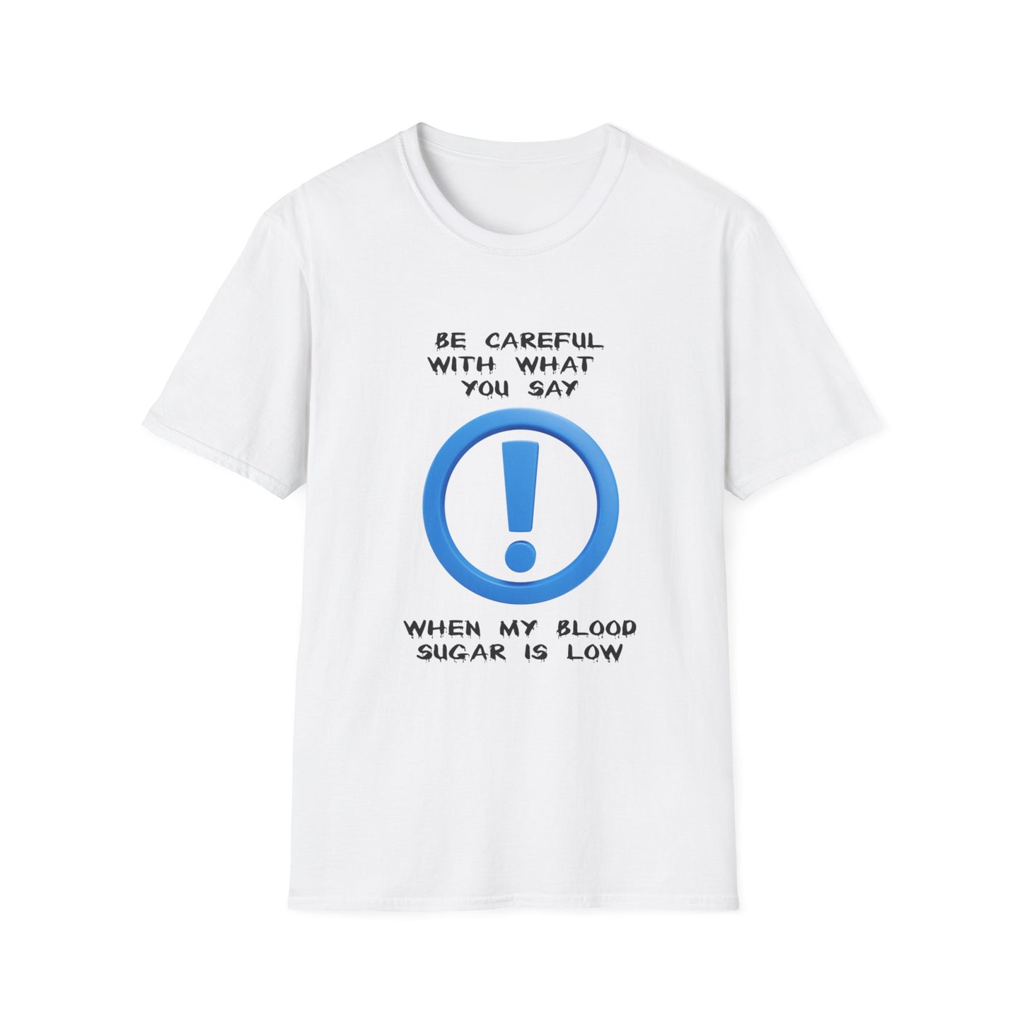 Diabetes Humor T-Shirt — "Be Careful With What You Say When My Blood Sugar Is Low"